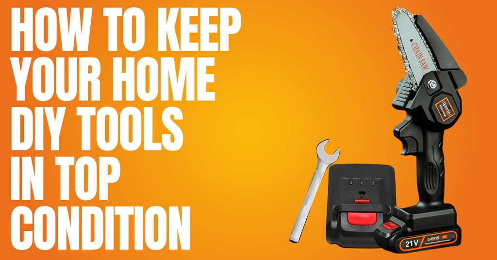 Power Tool Maintenance: How to Keep Your Home DIY Tools in Top Condition