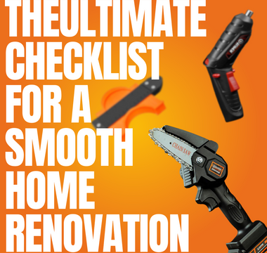 The Ultimate Checklist for a Smooth Home Renovation: Tools, Supplies, and Safety Tips